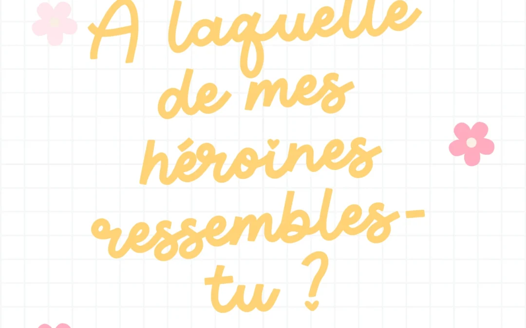 Laquelle de mes héroïnes es-tu?