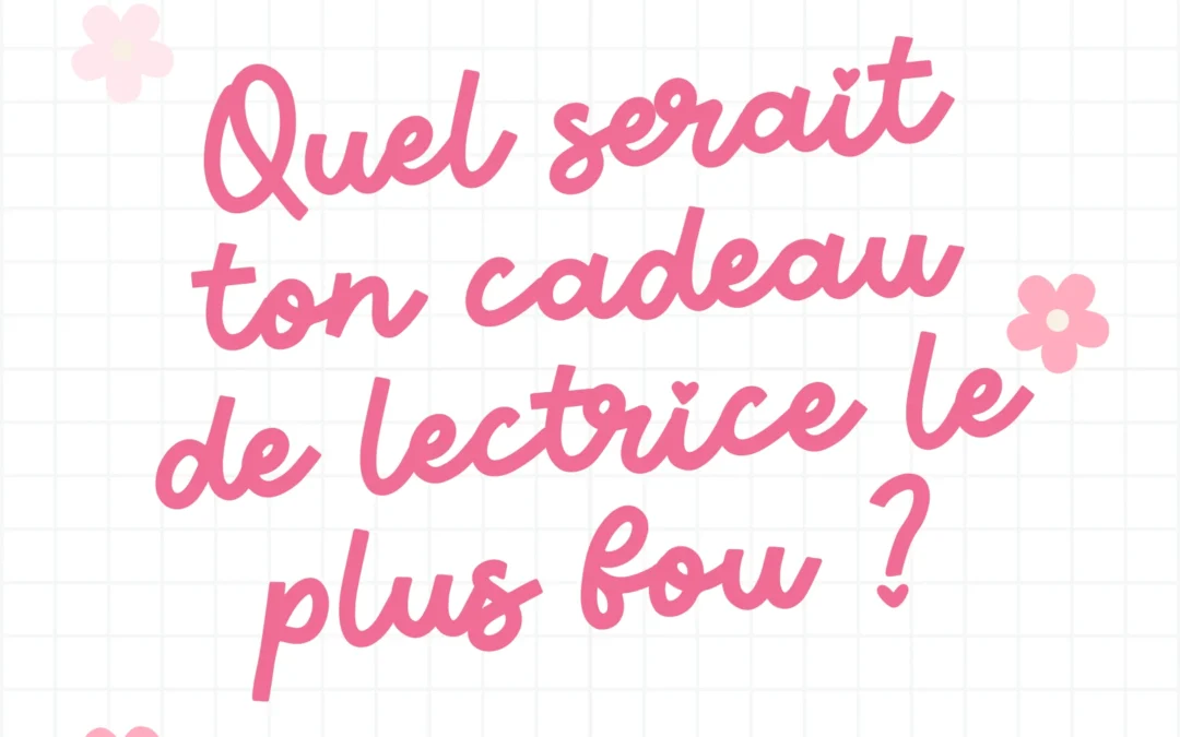 Quel serait ton cadeau idéal de lectrice de romances?
