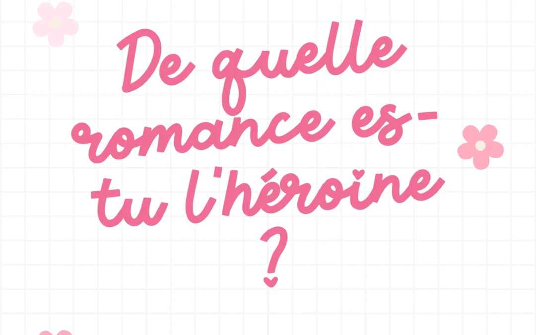 De quelle romance serais-tu l’héroïne?