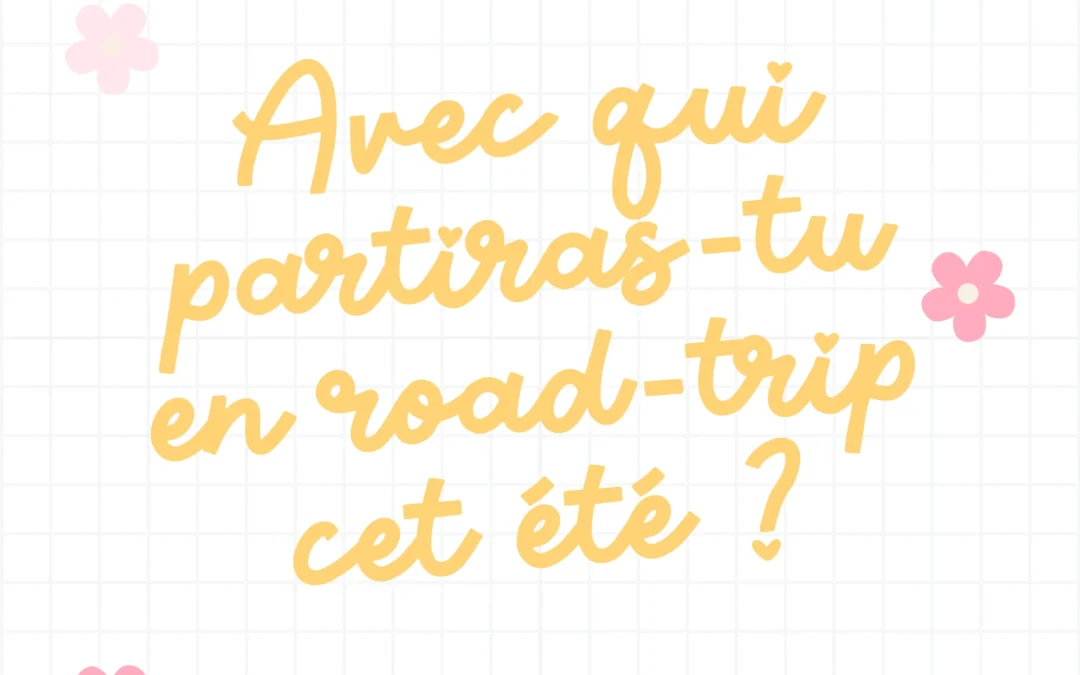 Avec qui partiras-tu en roadtrip?