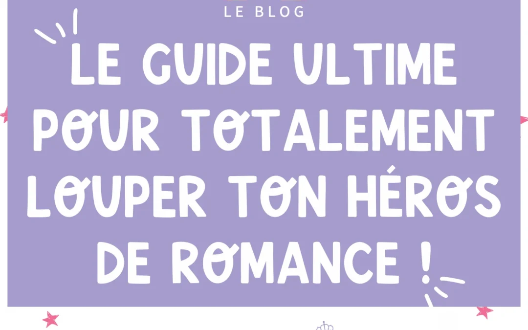 Comment bien rater son héros de romance